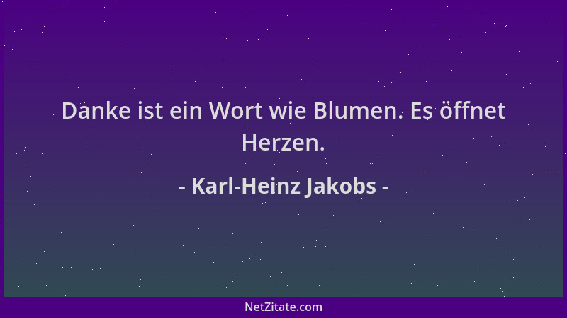 Karl-Heinz Jakobs - Danke ist ein Wort wie Blumen. Es öffnet Herzen....