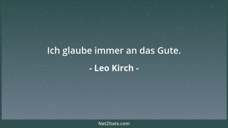 Leo Kirch - Ich glaube immer an das Gute....