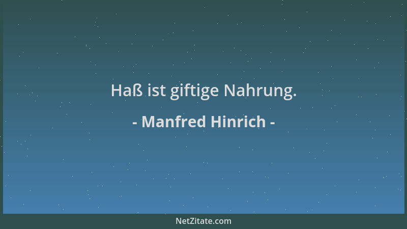 Manfred Hinrich - Haß ist giftige Nahrung....