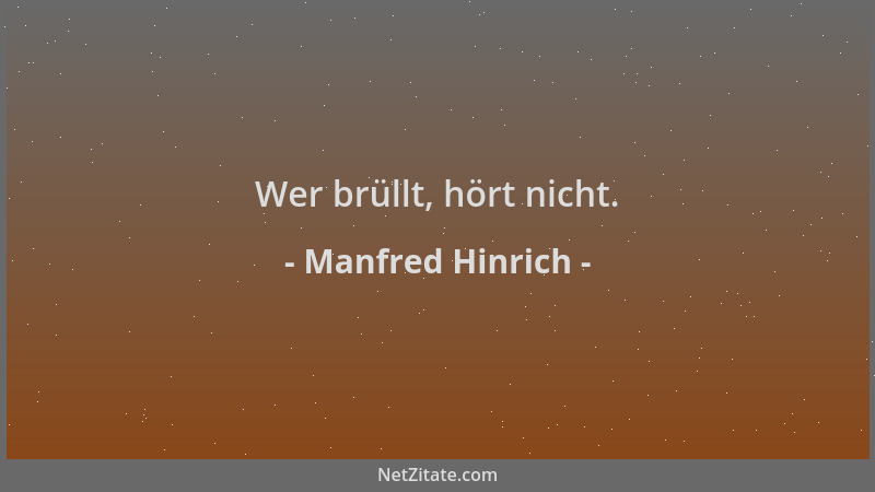 Manfred Hinrich - Wer brüllt, hört nicht....