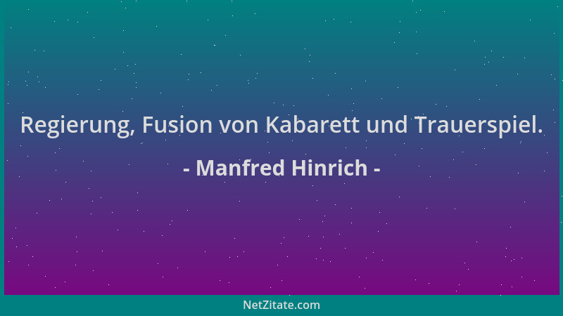 Manfred Hinrich - Regierung, Fusion von Kabarett und Trauerspiel....