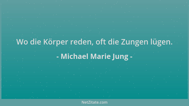 Michael Marie Jung - Wo die Körper reden, oft die Zungen lügen....