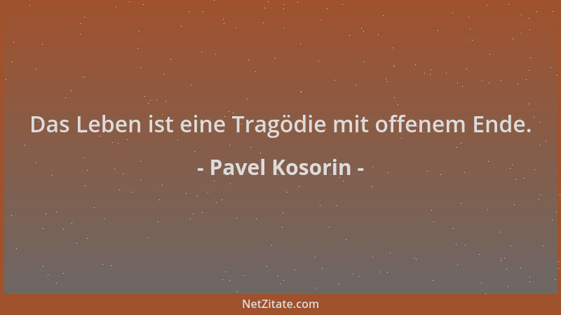 Pavel Kosorin - Das Leben ist eine Tragödie mit offenem Ende....