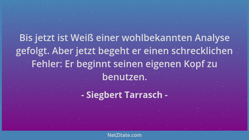 Siegbert Tarrasch - Bis jetzt ist Weiß einer wohlbekannten Analyse gefolgt. Aber jetzt begeht er einen schrecklichen Fehler...