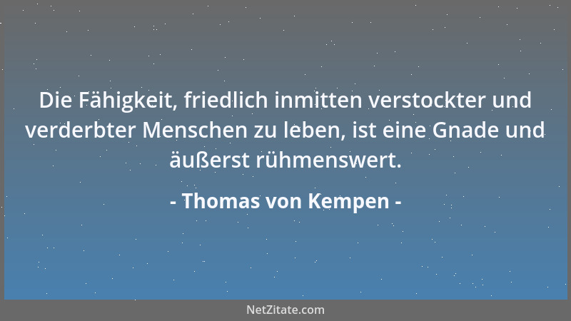 Thomas von Kempen - Ein friedvoller Mensch wendet alles zum Guten....