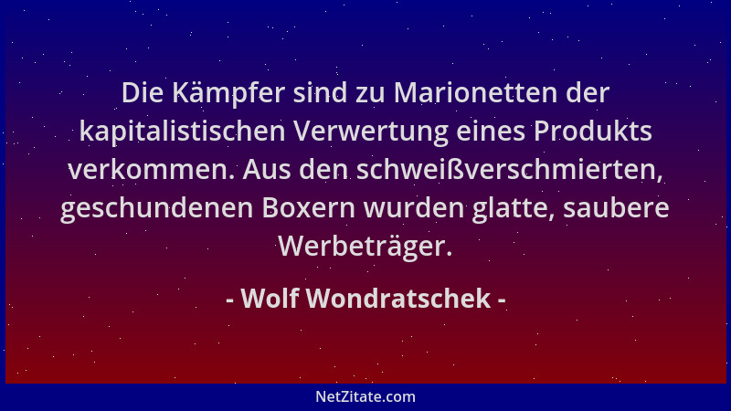 Wolf Wondratschek - Die Kämpfer sind zu Marionetten der kapitalistischen Verwertung eines Produkts verkommen. Aus den schwe...