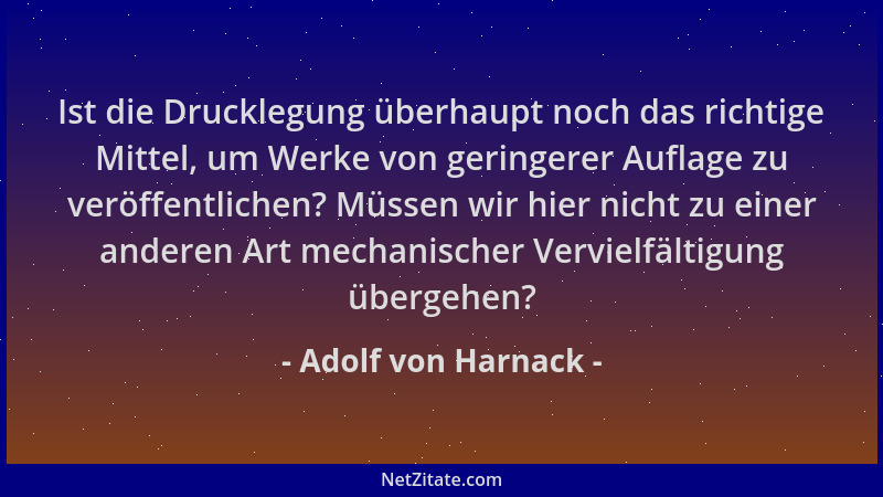 Adolf von Harnack - Ist die Drucklegung überhaupt noch das richtige Mittel, um Werke von geringerer Auflage zu veröffentlic...