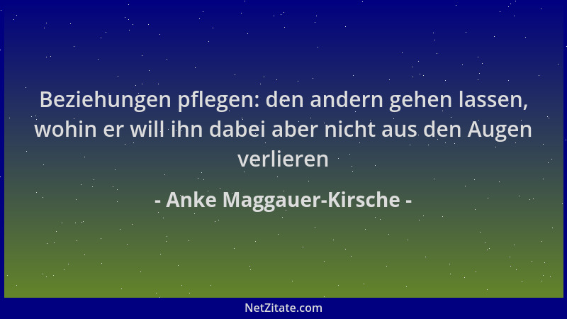 Anke Maggauer-Kirsche - Beziehungen pflegen: den andern gehen lassen, wohin er will ihn dabei aber nicht aus den Augen verl...