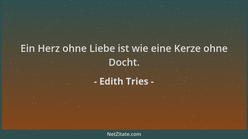 Edith Tries - Ein Herz ohne Liebe ist wie eine Kerze ohne Docht....