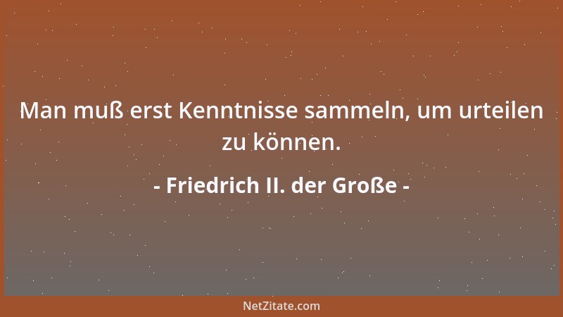 Friedrich II. der Große - Das Vaterland eines Philosophen ist der Ort, wo er seine Freikräfte finden und ruhig philosophier...