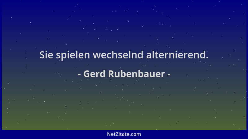 Gerd Rubenbauer - Sie spielen wechselnd alternierend....