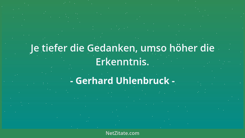 Gerhard Uhlenbruck - Je tiefer die Gedanken, umso höher die Erkenntnis....