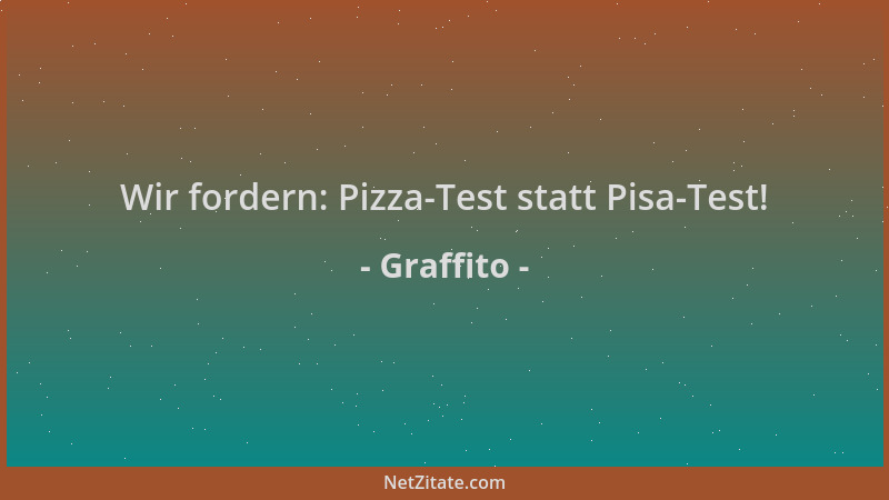 Graffito - Wir fordern: Pizza-Test statt Pisa-Test!...