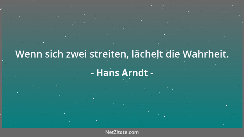 Hans Arndt - Wenn sich zwei streiten, lächelt die Wahrheit....