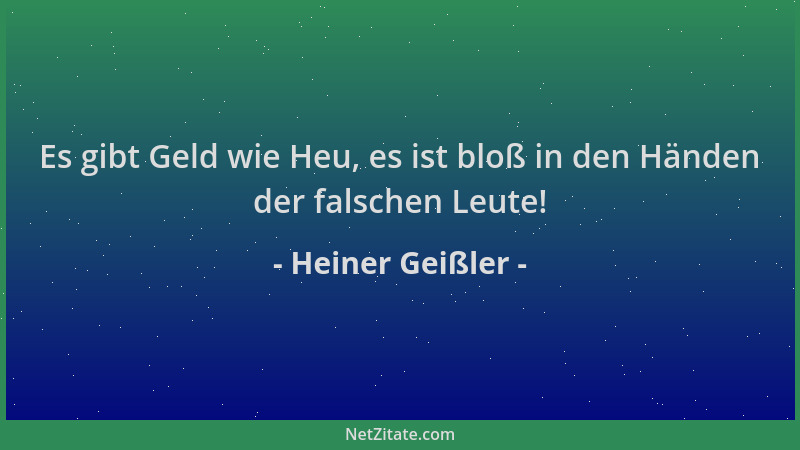 Heiner Geißler - Es gibt Geld wie Heu, es ist bloß in den Händen der falschen Leute!...