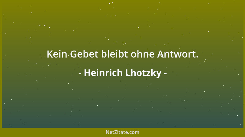 Heinrich Lhotzky - Kein Gebet bleibt ohne Antwort....