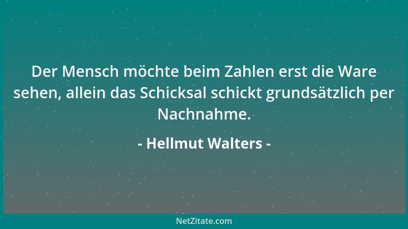 Hellmut Walters - Der Mensch möchte beim Zahlen erst die Ware sehen, allein das Schicksal schickt grundsätzlich per Nachnah...