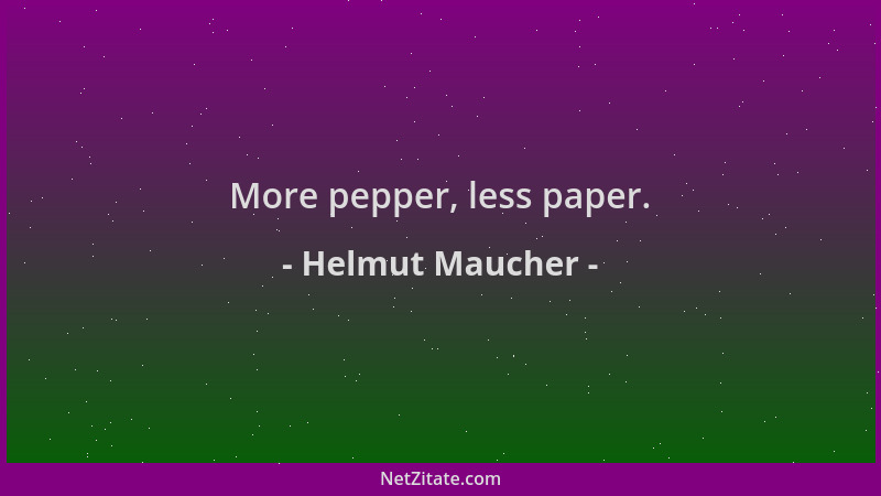 Helmut Maucher - More pepper, less paper....