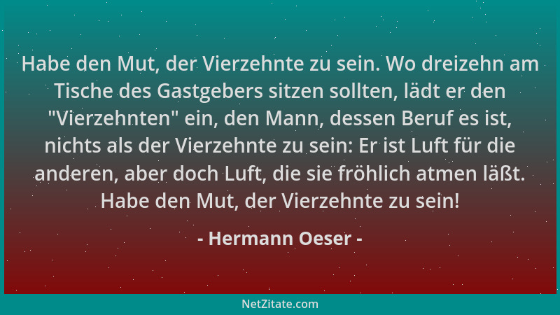 Hermann Oeser - Habe den Mut, der Vierzehnte zu sein. Wo dreizehn am Tische des Gastgebers sitzen sollten, lädt er den  "Vie...