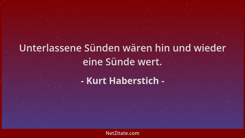 Kurt Haberstich - Unterlassene Sünden wären hin und wieder eine Sünde wert....