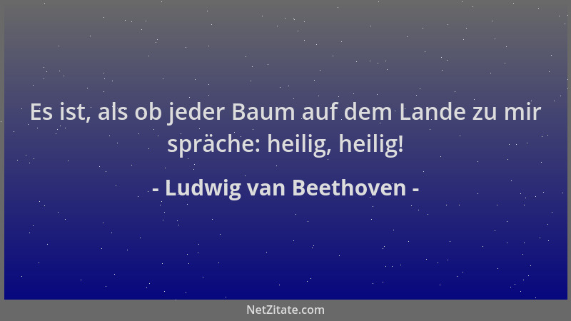 Ludwig van Beethoven - Es ist, als ob jeder Baum auf dem Lande zu mir spräche: heilig, heilig!...