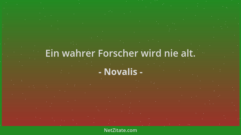 Novalis - Ein wahrer Forscher wird nie alt....