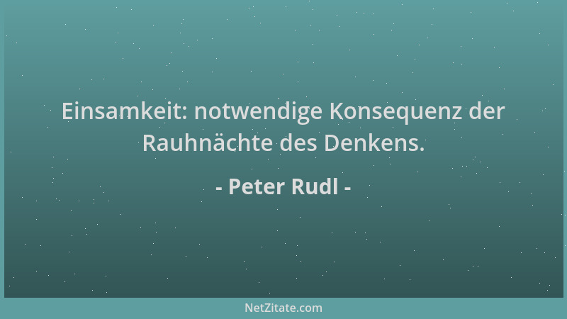 Peter Rudl - Einsamkeit: notwendige Konsequenz der Rauhnächte des Denkens....