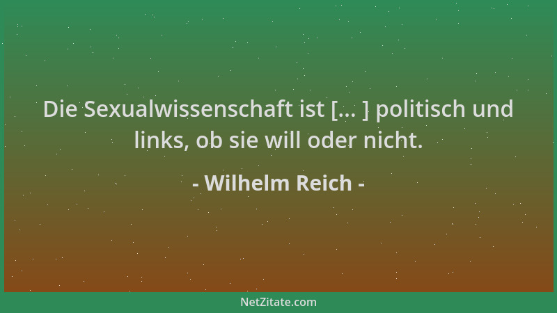 Wilhelm Reich - Die Sexualwissenschaft ist [... ] politisch und links, ob sie will oder nicht....