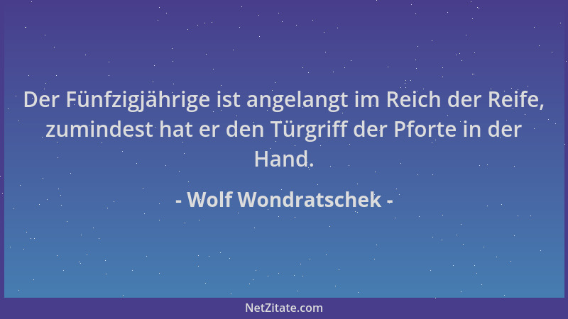 Wolf Wondratschek - Der Fünfzigjährige ist angelangt im Reich der Reife, zumindest hat er den Türgriff der Pforte in der Ha...