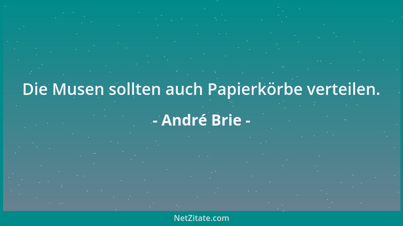 André Brie - Die Musen sollten auch Papierkörbe verteilen....