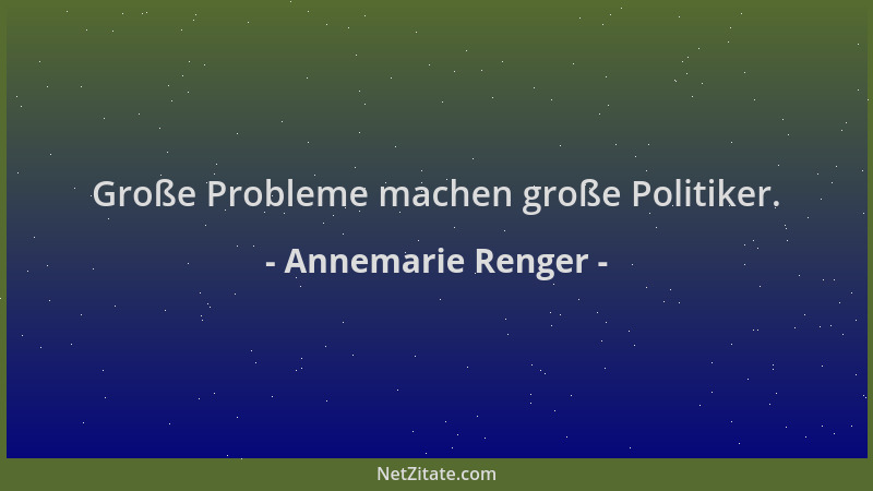 Annemarie Renger - Große Probleme machen große Politiker....