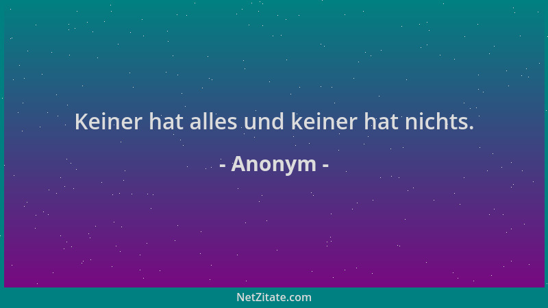 Anonym - Keiner hat alles und keiner hat nichts....