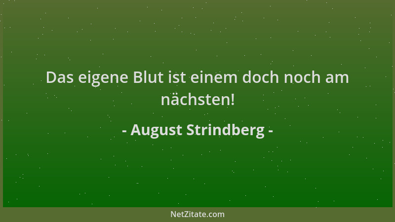 August Strindberg - Das eigene Blut ist einem doch noch am nächsten!...