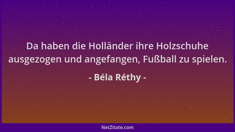 Béla Réthy - Da haben die Holländer ihre Holzschuhe ausgezogen und angefangen, Fußball zu spielen....