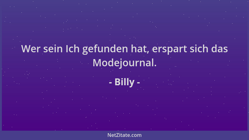 Billy - Wer sein Ich gefunden hat, erspart sich das Modejournal....