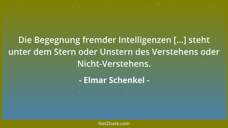Elmar Schenkel - Die Begegnung fremder Intelligenzen [...] steht unter dem Stern oder Unstern des Verstehens oder Nicht-Ver...