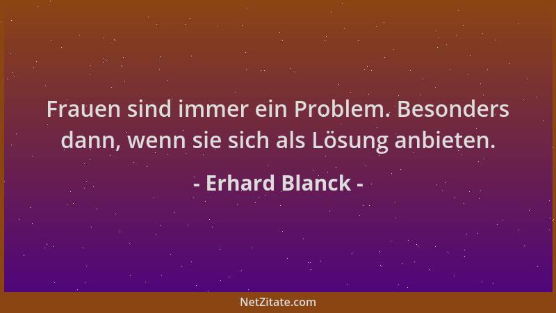 Erhard Blanck - Frauen sind immer ein Problem. Besonders dann, wenn sie sich als Lösung anbieten....