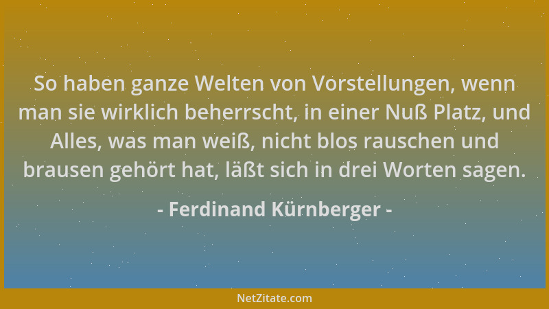 Ferdinand Kürnberger - So haben ganze Welten von Vorstellungen, wenn man sie wirklich beherrscht, in einer Nuß Platz, und A...