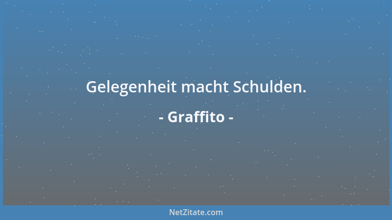 Graffito - Gelegenheit macht Schulden....