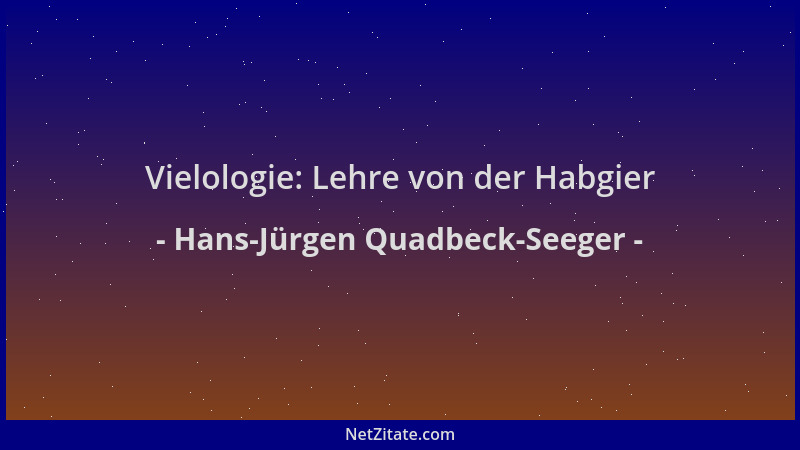 Hans-Jürgen Quadbeck-Seeger - Vielologie: Lehre von der Habgier...
