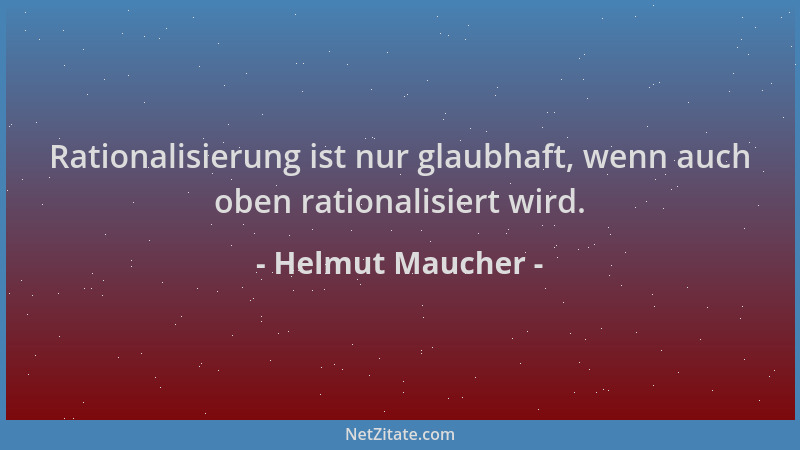 Helmut Maucher - Rationalisierung ist nur glaubhaft, wenn auch oben rationalisiert wird....