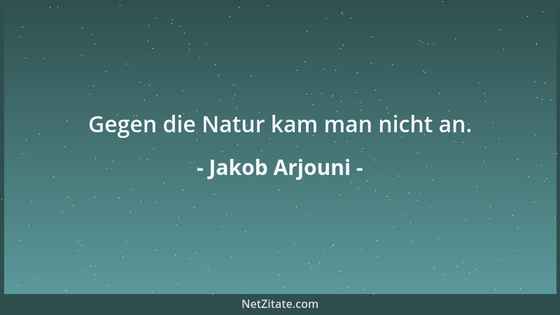 Jakob Arjouni - Gegen die Natur kam man nicht an....