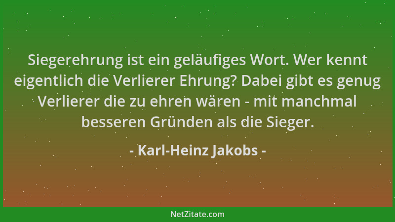 Karl-Heinz Jakobs - Siegerehrung ist ein geläufiges Wort. Wer kennt eigentlich die Verlierer Ehrung? Dabei gibt es genug Ve...