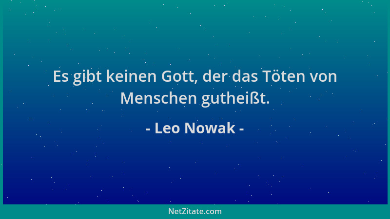 Leo Nowak - Es gibt keinen Gott, der das Töten von Menschen gutheißt....