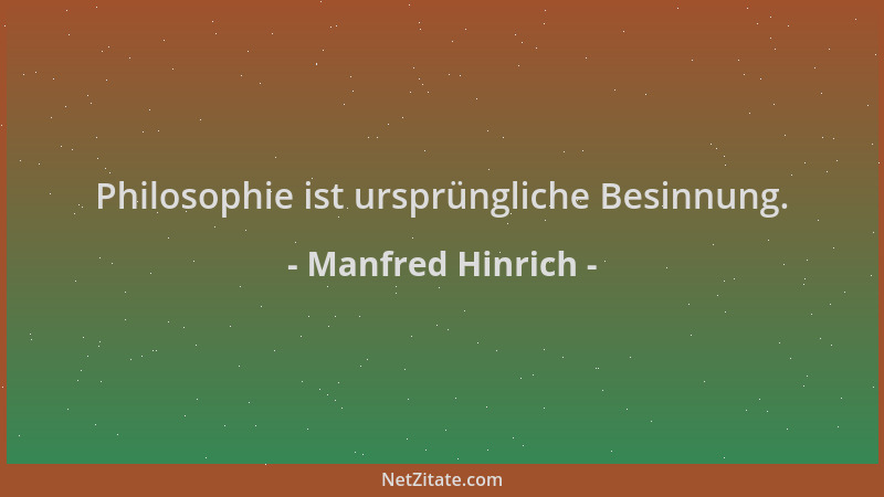 Manfred Hinrich - Philosophie ist ursprüngliche Besinnung....