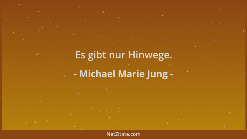 Michael Marie Jung - Es gibt nur Hinwege....
