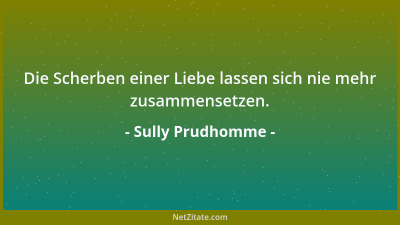 Sully Prudhomme - Die Scherben einer Liebe lassen sich nie mehr zusammensetzen....