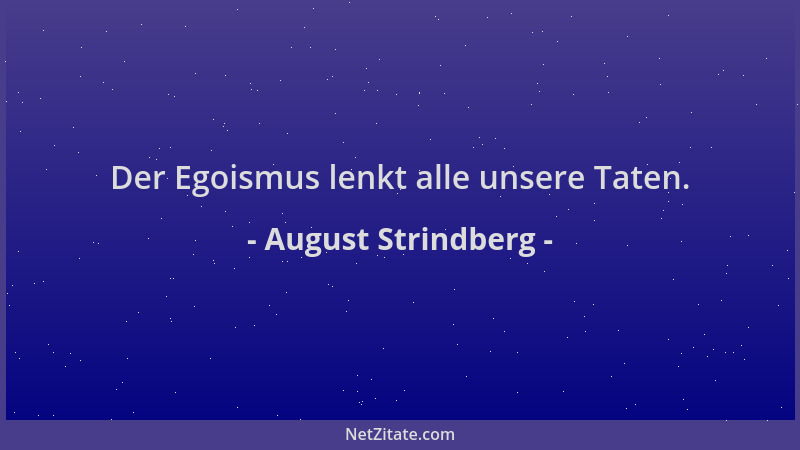August Strindberg - Der Egoismus lenkt alle unsere Taten....