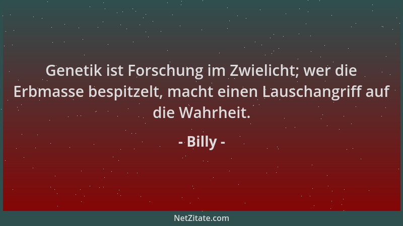 Billy - Genetik ist Forschung im Zwielicht; wer die Erbmasse bespitzelt, macht einen Lauschangriff auf die Wahrheit....