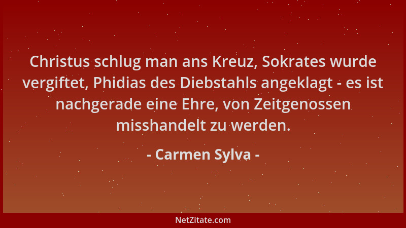 Carmen Sylva - Christus schlug man ans Kreuz, Sokrates wurde vergiftet, Phidias des Diebstahls angeklagt - es ist nachgerad...